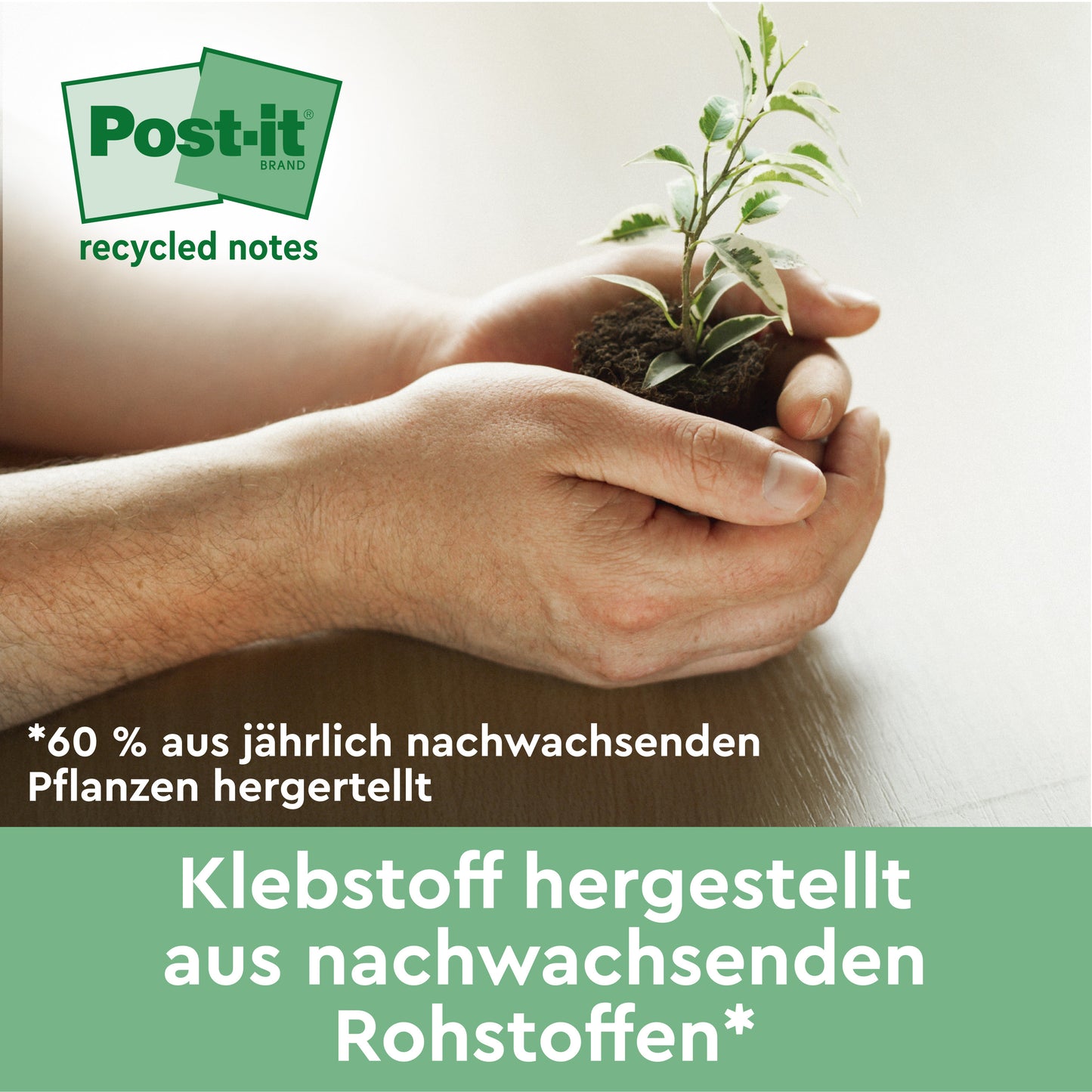 Ein Paar Hände hält eine kleine Pflanze mit Erde und wirbt für Post-it® Recycling Notes (76 x 127 mm, 100 Blatt/Block, 100% PEFC) von 3M Deutschland GmbH. Der deutsche Text hebt den Klebstoff hervor, der aus jährlich erneuerbaren Ressourcen hergestellt wird.